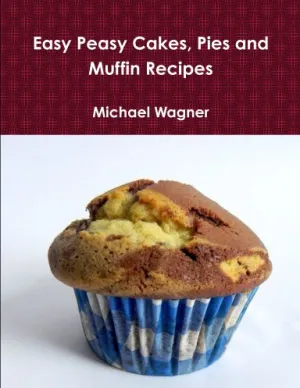 Easy Peasy Cakes, Pies and Muffin Recipes